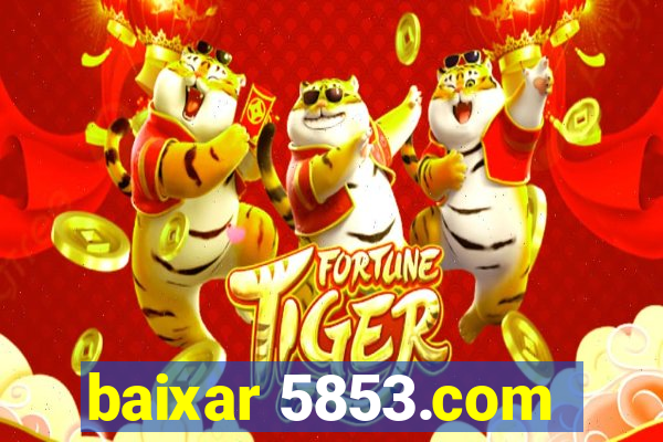 baixar 5853.com